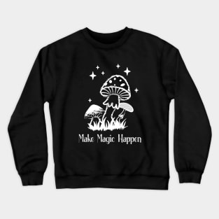 Make Magic Happen Mushrooms Wicca Cute Crewneck Sweatshirt